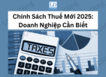 Chính Sách Thuế Doanh Nghiệp 2025: Thuế Suất Mới Và Nghĩa Vụ Cần Lưu Ý