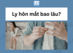 Ly hôn mất bao lâu? Thời gian giải quyết ly hôn theo quy định pháp luật