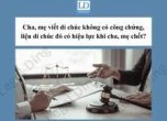 CHA, MẸ TỰ VIẾT DI CHÚC KHÔNG CÓ CÔNG CHỨNG, CHỨNG THỰC: CÓ HIỆU LỰC PHÁP LUẬT KHÔNG?