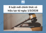 Cập Nhật Thay Đổi Pháp Luật 2026: 6 Luật Chính Thức Áp Dụng Từ 1/3/2026