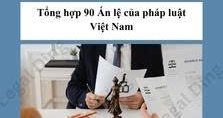TỔNG HỢP 90 ÁN LỆ CỦA PHÁP LUẬT VIỆT NAM