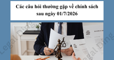 CÁC CÂU HỎI THƯỜNG GẶP VỀ CHÍNH SÁCH MỚI CÓ HIỆU LỰC TỪ NGÀY 01/7/2026