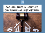 Các hình thức ly hôn Việt Nam theo quy định pháp luật