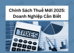 Chính Sách Thuế Doanh Nghiệp 2025: Thuế Suất Mới Và Nghĩa Vụ Cần Lưu Ý